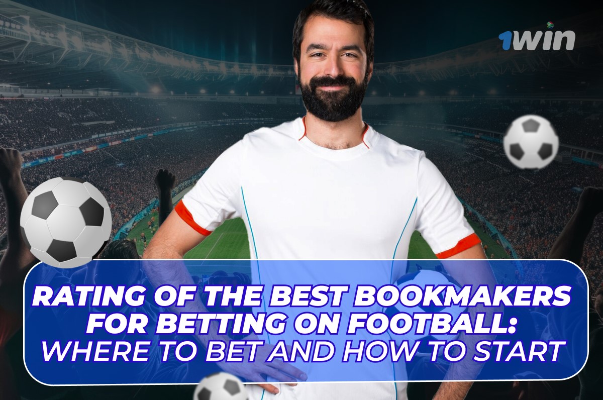 Ranking of the best bookmakers for football betting: where to bet and how to get started