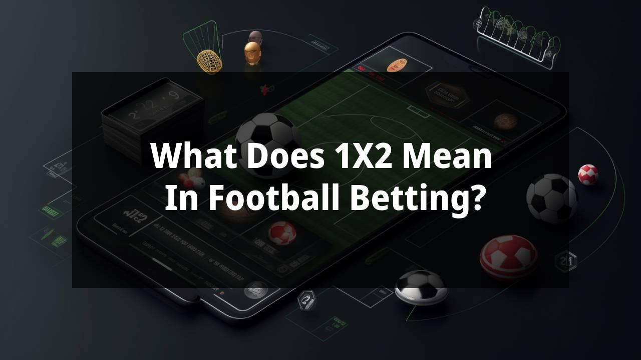 What Does 1X2 Mean In Football Betting?