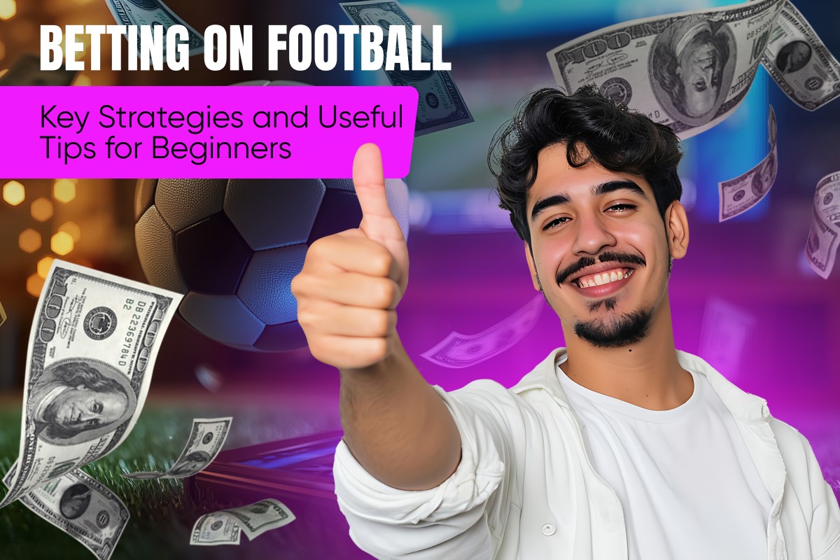 Betting on Football: Key Strategies and Useful Tips for Beginners