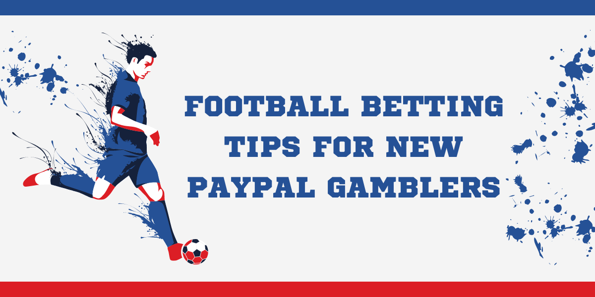Football Betting Tips for New PayPal Gamblers