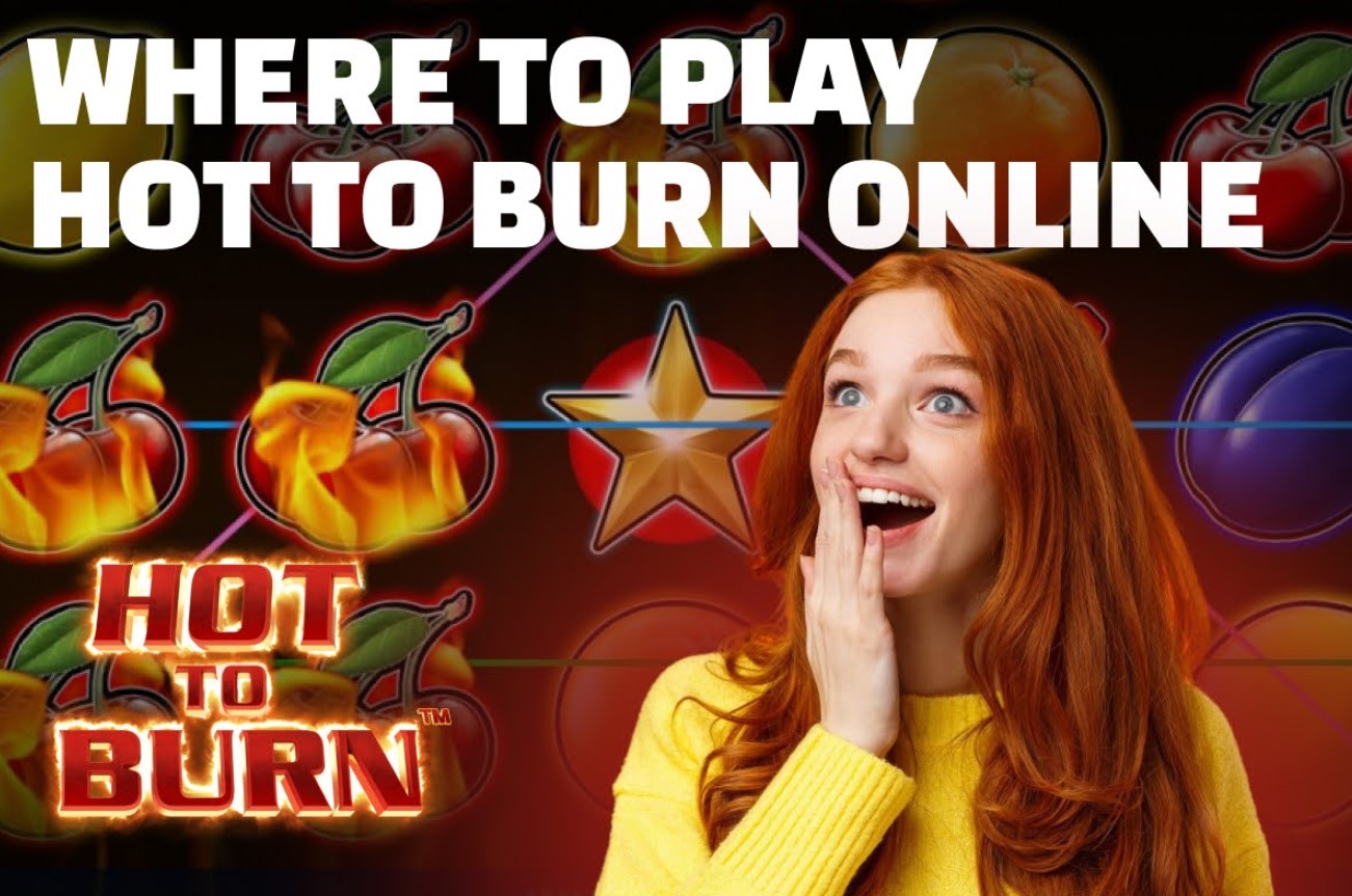 Where to Play Hot to Burn Online