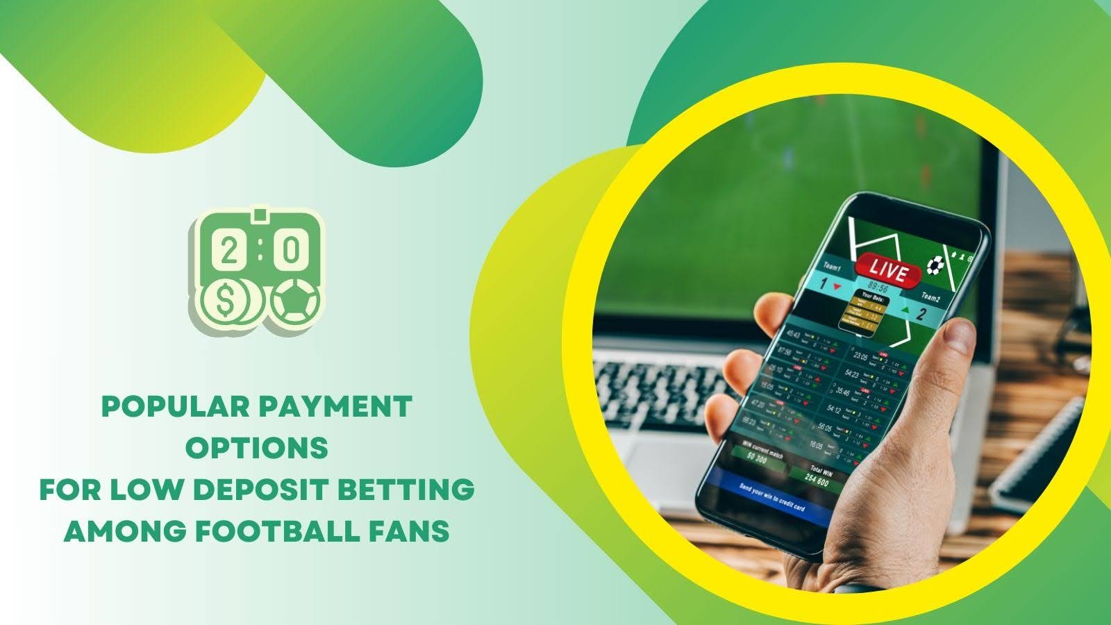 Popular Payment Options for Low Deposit Betting Among Football Fans