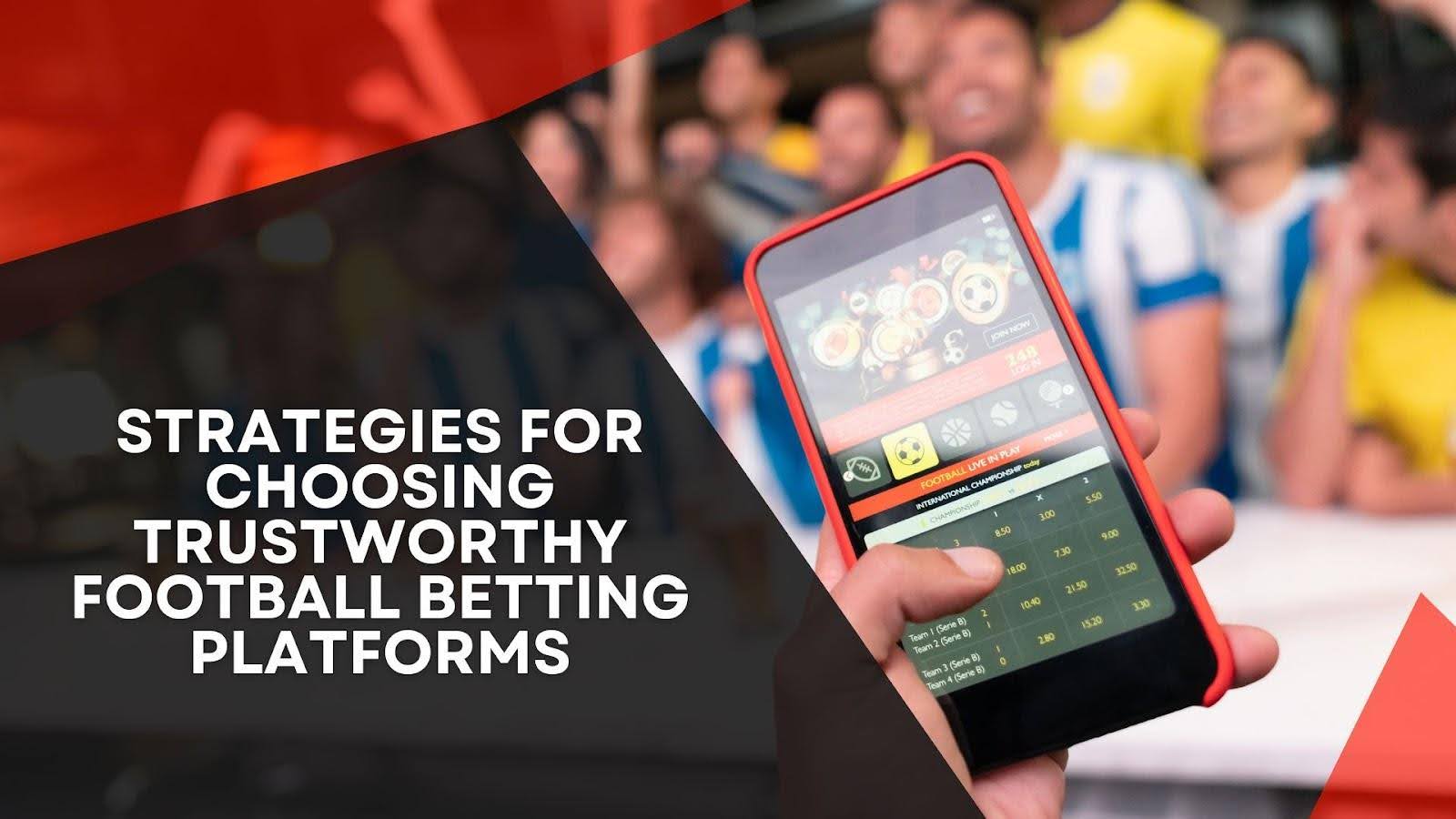 Strategies for Identifying Trustworthy Football Betting Platforms
